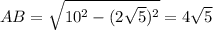 AB=\sqrt{10^2-(2\sqrt{5})^2}=4\sqrt{5}
