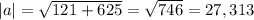 |a| = \sqrt{121+625} = \sqrt{746} = 27,313
