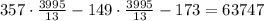 357\cdot\frac{3995}{13}-149\cdot\frac{3995}{13}-173=63747