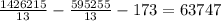 \frac{1426215}{13}-\frac{595255}{13}-173=63747