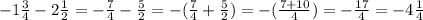 -1\frac{3}{4}-2\frac{1}{2}=-\frac{7}{4}-\frac{5}{2}=-(\frac{7}{4}+\frac{5}{2})=-(\frac{7+10}{4})=-\frac{17}{4}=-4\frac{1}{4} -1\frac{3}{4}-2\frac{1}{2}=-\frac{7}{4}-\frac{5}{2}=-(\frac{7}{4}+\frac{5}{2})=-(\frac{7+10}{4})=-\frac{17}{4}=-4\frac{1}{4}