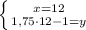 \left \{ {{x=12} \atop {1,75\cdot12-1=y}} \right.