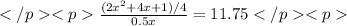 </p
<p\frac{(2x^{2}+4x+1)/4}{0.5x}=11.75</p
<p