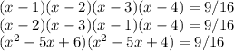 (x-1)(x-2)(x-3)(x-4)=9/16 \\ (x-2)(x-3)(x-1)(x-4)=9/16 \\ (x^{2}-5x+6)(x^{2}-5x+4)=9/16