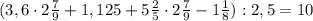 (3,6\cdot2\frac{7}{9}+1,125+5\frac{2}{5}\cdot2\frac{7}{9}-1\frac{1}{8}):2,5=10