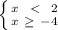 \left \{ {{x \ \ \textless \ \ 2} \atop {x \ \geq \ -4}} \right.