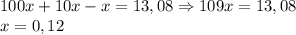 100x+10x-x=13,08 \Rightarrow 109x=13,08
\\x= 0,12
