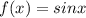 f(x)=sinx 