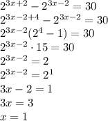 2^{3x+2}-2^{3x-2}=30
\\\
2^{3x-2+4}-2^{3x-2}=30
\\\
2^{3x-2}(2^{4}-1)=30
\\\
2^{3x-2}\cdot15=30
\\\
2^{3x-2}=2
\\\
2^{3x-2}=2^1
\\\
3x-2=1
\\\
3x=3
\\\
x=1