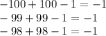 -100+100-1=-1\\
-99+99-1=-1\\
-98+98-1=-1\\
