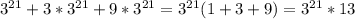 3^{21}+3*3^{21}+9*3^{21}=3^{21}(1+3+9)=3^{21}*13