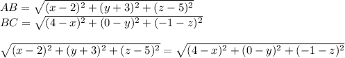 AB=\sqrt{(x-2)^2+(y+3)^2+(z-5)^2}\\
BC=\sqrt{(4-x)^2 + (0-y)^2 + (-1-z)^2}\\\\
\sqrt{(x-2)^2+(y+3)^2+(z-5)^2}=\sqrt{(4-x)^2 + (0-y)^2 + (-1-z)^2}