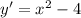 y' = x^2 - 4