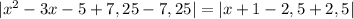 |x^2-3x-5 + 7,25 - 7,25|=|x+1 -2,5 + 2,5|