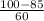 \frac{100-85}{60}
