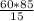 \frac{60*85}{15}