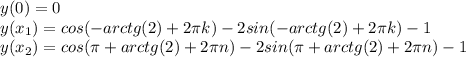 y(0) = 0\\ y(x_{1}) = cos(- arctg(2) + 2\pi k) - 2sin(- arctg(2) + 2\pi k) - 1\\ y(x_{2}) = cos(\pi + arctg(2) + 2\pi n) - 2sin(\pi + arctg(2) + 2\pi n) - 1\\