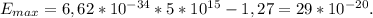 E_{max} = 6,62*10^{-34}*5*10^{15} - 1,27 = 29 *10^{-20}.