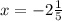 x = - 2 \frac{1}{5}