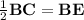 \frac{1}{2}\mathbf{BC} = \mathbf{BE}