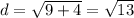 d=\sqrt{9+4}=\sqrt{13}