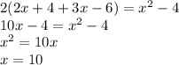 2( 2x+ 4+ 3x-6 ) = x^2-4 \\ 10x-4 = x^2-4 \\ x^2=10x\\ x=10 