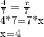 \frac{4}{7}= \frac{x}{7} 

4*7=7*x

x=4

