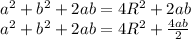 a^2+b^2+2ab=4R^2+ 2ab \\\ a^2+b^2+2ab=4R^2+ \frac{4ab}{2}