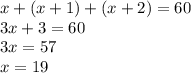 x+(x+1)+(x+2)=60 \\
3x+3=60\\
3x=57\\
x=19 \\
