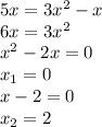 5x=3x^2-x
\\\
6x=3x^2
\\\
x^2-2x=0
\\\
x_1=0
\\\
x-2=0
\\\
x_2=2