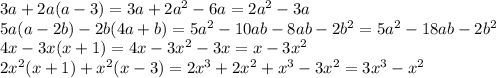 3a+2a(a-3) =3a+2a^2-6a=2a^2-3a 
\\\
5a(a-2b)-2b(4a+b)=5a^2-10ab-8ab-2b^2=5a^2-18ab-2b^2
\\\
4x-3x(x+1) =4x-3x^2-3x=x-3x^2
\\\
2x^2(x+1)+x^2(x-3)=2x^3+2x^2+x^3-3x^2=3x^3-x^2