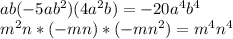 ab(-5ab^2)(4a^2b)=
-20a^4b^4
\\\
m^2n*(-mn)*(-mn^2)=
m^4n^4