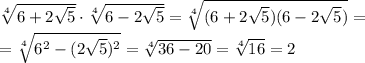 \sqrt[4]{6+2 \sqrt{5} } \cdot \sqrt[4]{6-2 \sqrt{5} } =
 \sqrt[4]{(6+2 \sqrt{5})(6-2 \sqrt{5}) } =
\\\
= \sqrt[4]{6^2-(2 \sqrt{5})^2 } =
 \sqrt[4]{36-20 } = \sqrt[4]{16 } =2
