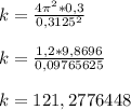 k=\frac{4\pi ^2*0,3}{0,3125^2}
\\\\k=\frac{1,2*9,8696}{0,09765625}\\\\ k=121,2776448