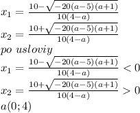 x_{1}=\frac{10-\sqrt{-20(a-5)(a+1)}}{10(4-a)}\\
x_{2}=\frac{10+\sqrt{-20(a-5)(a+1)}}{10(4-a)}\\
po\ usloviy\\ 
x_{1}=\frac{10-\sqrt{-20(a-5)(a+1)}}{10(4-a)}<0\\
x_{2}=\frac{10+\sqrt{-20(a-5)(a+1)}}{10(4-a)}0\\
a(0;4)


