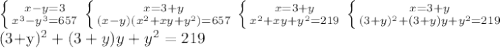 \left \{ {{x-y=3} \atop {x^3-y^3=657}} \right. \left \{ {{x=3+y} \atop {(x-y)(x^2+xy+y^2)=657}} \right. \left \{ {{x=3+y} \atop {x^2+xy+y^2=219}} \right. \left \{ {{x=3+y} \atop {(3+y)^2+(3+y)y+y^2=219}} \right. 

(3+y)^2+(3+y)y+y^2=219