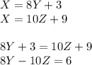 X=8Y+3\\
X=10Z+9\\
\\
8Y+3=10Z+9\\
8Y-10Z=6\\
