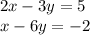 2x-3y=5 
\\\
x-6y=-2