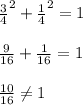 {\frac{3}{4}}^2+{\frac{1}{4}}^2=1
\\\\\frac{9}{16}+\frac{1}{16}=1
\\\\\frac{10}{16} \neq 1