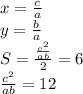 x=\frac{c}{a}\\ y=\frac{b}{a}\\
S=\frac{\frac{c^2}{ab}}{2}=6\\
\frac{c^2}{ab}=12\\
