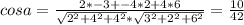 cosa=\frac{2*-3+-4*2+4*6}{\sqrt{2^2+4^2+4^2}*\sqrt{3^2+2^2+6^2}}=\frac{10}{42}\\

