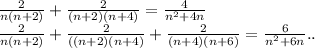 \frac{2}{n(n+2)}+\frac{2}{(n+2)(n+4)}=\frac{4}{n^2+4n}\\
\frac{2}{n(n+2)}+\frac{2}{((n+2)(n+4)}+\frac{2}{(n+4)(n+6)}=\frac{6}{n^2+6n}..