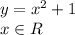 y=x^{2} +1
\\\
x\in R