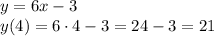 y=6x - 3 
\\\
y(4)=6\cdot4-3=24-3=21