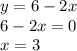 y=6-2x\\
6-2x=0\\
x=3\\