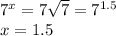 7^x=7 \sqrt{7} =7^{1.5}
\\\
x=1.5
