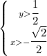 \left \{ {{y \cfrac{1}{2} } \atop {x- \cfrac{ \sqrt{2} }{2} } \right. 
\\\
