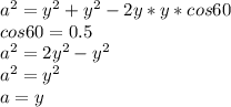 a^2=y^2+y^2-2y*y*cos60\\
cos 60=0.5\\
a^2=2y^2-y^2\\
a^2=y^2\\
a=y