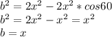 b^2=2x^2-2x^2*cos60\\
b^2=2x^2-x^2=x^2\\
b=x