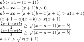 abxa+(x+1)b\\
 ab-xa-(x+1)b0\\
ab-xa-(x+1)b+x(x+1)x(x+1)\\
(x+1-a)(x-b)x(x+1)\\
\frac{2x+1-(a+b)}{2} \geq \sqrt{(x-a+1)(x-b)}\\
\frac{2x+1-(a+b)}{2} \geq \sqrt{(x-a+1)(x-b)}\\
a+b\sqrt{x(x+1)}